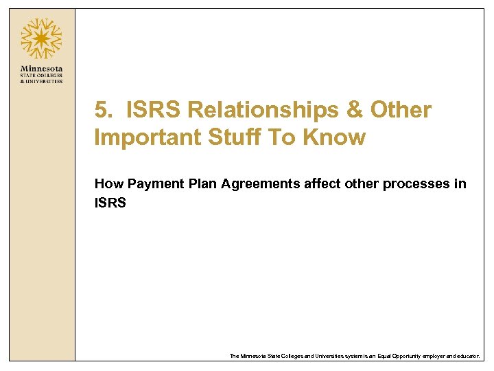 5. ISRS Relationships & Other Important Stuff To Know How Payment Plan Agreements affect