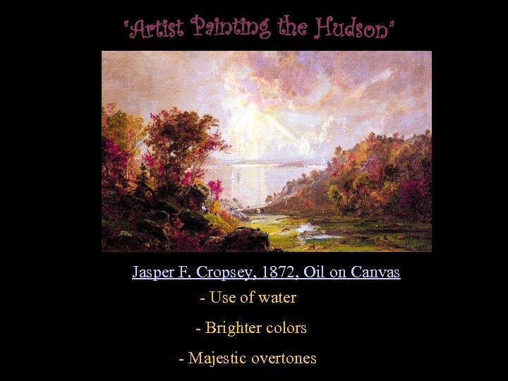 Jasper F. Cropsey, 1872, Oil on Canvas - Use of water - Brighter colors