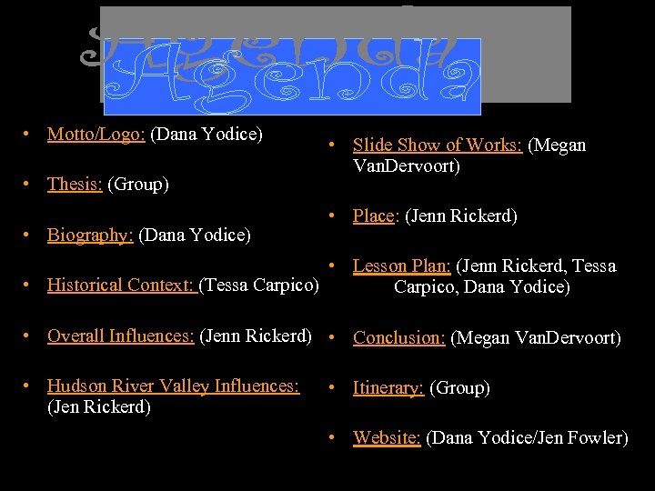  • Motto/Logo: (Dana Yodice) • Thesis: (Group) • Biography: (Dana Yodice) • Slide