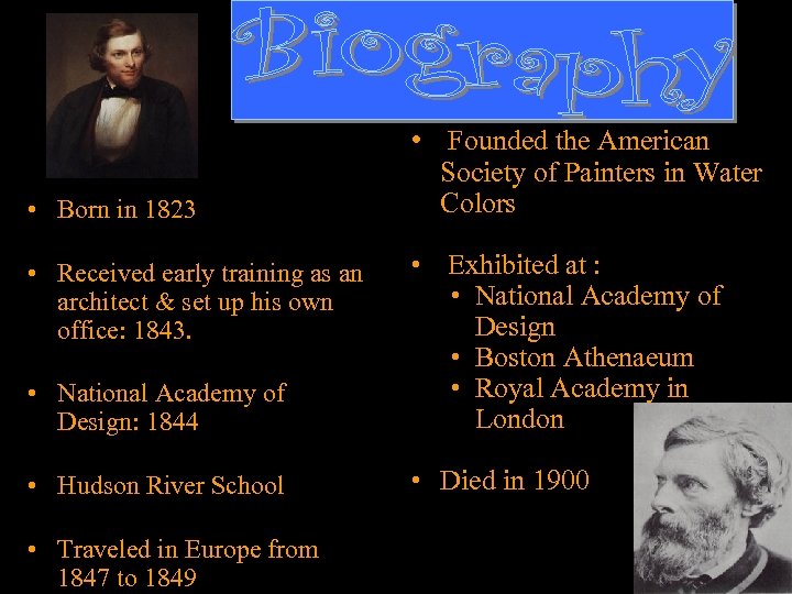  • Founded the American • Born in 1823 Society of Painters in Water
