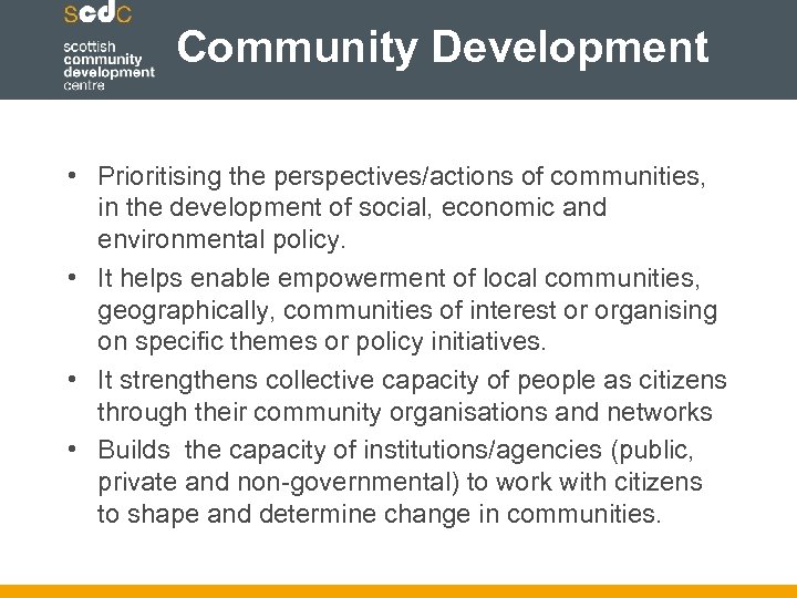 Community Development • Prioritising the perspectives/actions of communities, in the development of social, economic