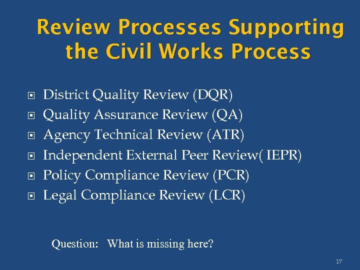 Review Processes Supporting the Civil Works Process District Quality Review (DQR) Quality Assurance Review