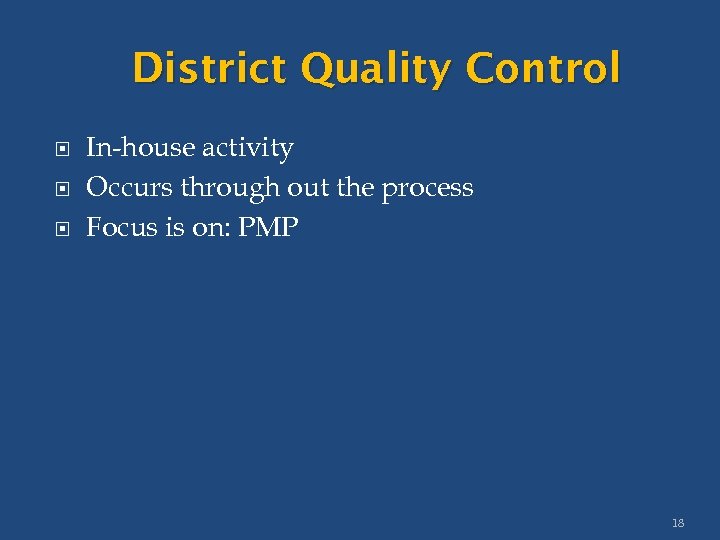 District Quality Control In-house activity Occurs through out the process Focus is on: PMP