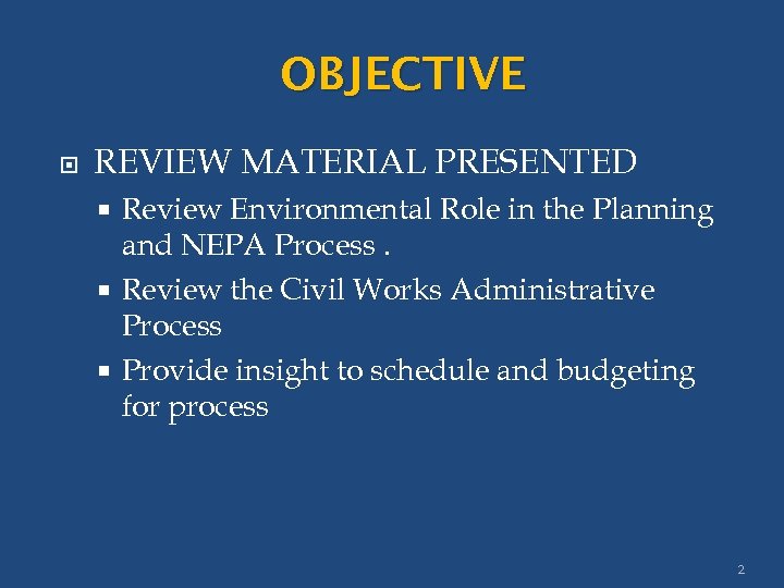 OBJECTIVE REVIEW MATERIAL PRESENTED Review Environmental Role in the Planning and NEPA Process. Review