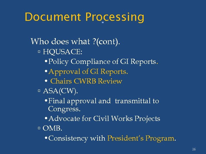 Document Processing. Who does what ? (cont). HQUSACE: • Policy Compliance of GI Reports.