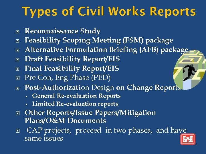 Types of Civil Works Reports Reconnaissance Study Feasibility Scoping Meeting (FSM) package Alternative Formulation