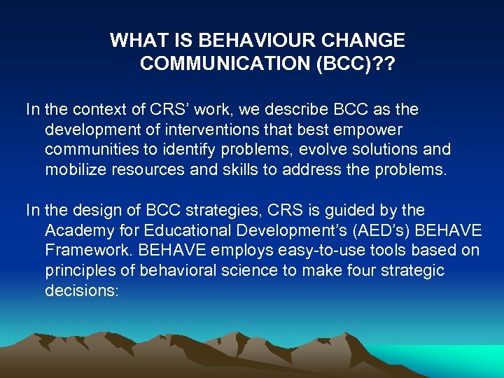 WHAT IS BEHAVIOUR CHANGE COMMUNICATION (BCC)? ? In the context of CRS’ work, we