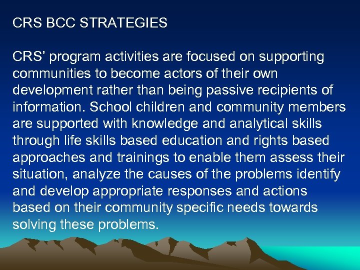 CRS BCC STRATEGIES CRS’ program activities are focused on supporting communities to become actors