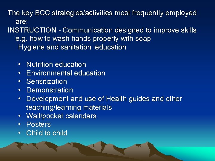The key BCC strategies/activities most frequently employed are: INSTRUCTION - Communication designed to improve