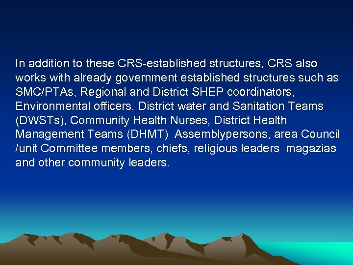 In addition to these CRS-established structures, CRS also works with already government established structures