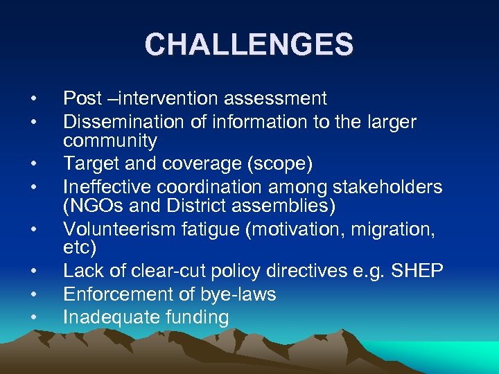 CHALLENGES • • Post –intervention assessment Dissemination of information to the larger community Target