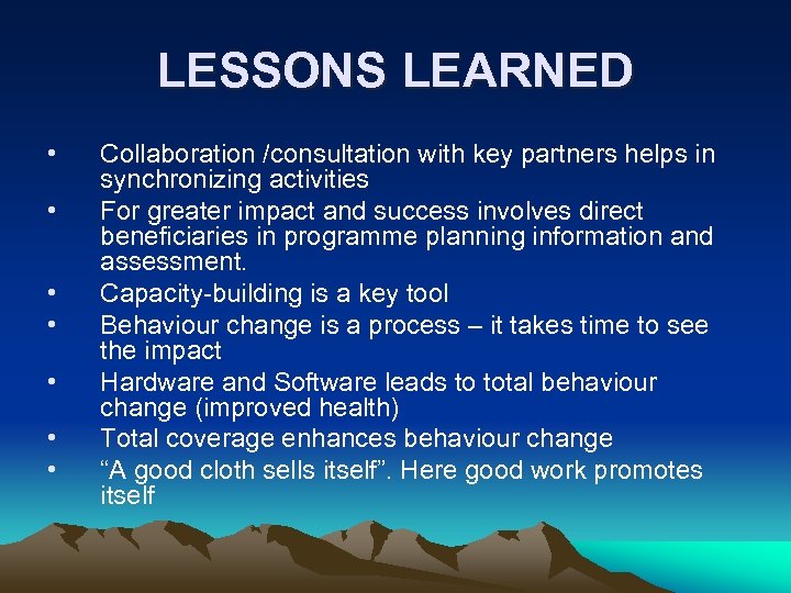 LESSONS LEARNED • • Collaboration /consultation with key partners helps in synchronizing activities For