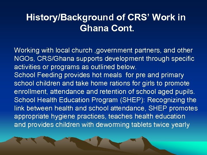 History/Background of CRS’ Work in Ghana Cont. Working with local church , government partners,