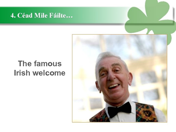 4. Céad Mile Fáilte… The famous Irish welcome 