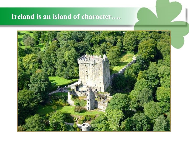 Ireland is an island of character…. 