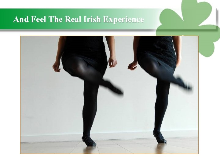 And Feel The Real Irish Experience 