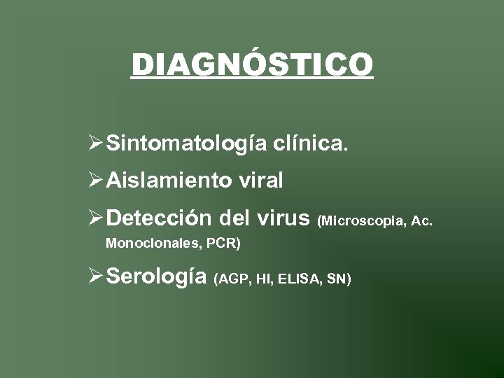 DIAGNÓSTICO Ø Sintomatología clínica. Ø Aislamiento viral Ø Detección del virus (Microscopia, Ac. Monoclonales,