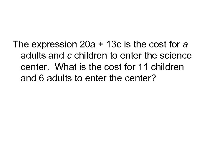 The expression 20 a + 13 c is the cost for a adults and