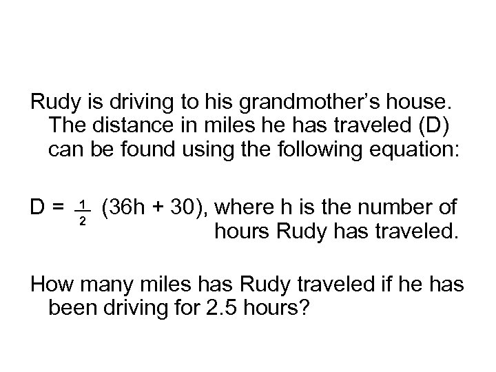 Rudy is driving to his grandmother’s house. The distance in miles he has traveled