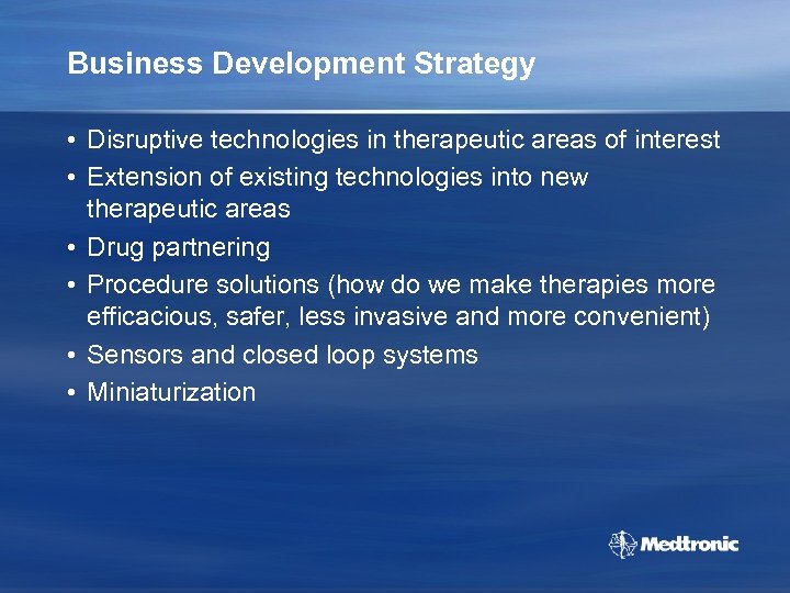 Business Development Strategy • Disruptive technologies in therapeutic areas of interest • Extension of