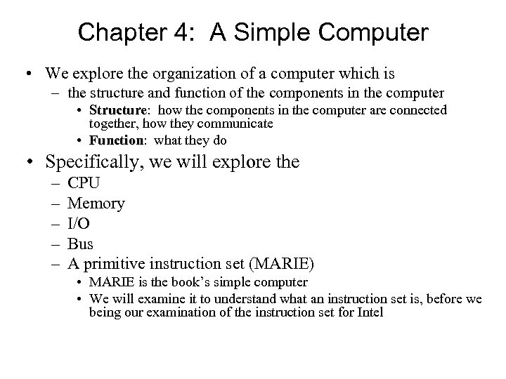 Chapter 4: A Simple Computer • We explore the organization of a computer which