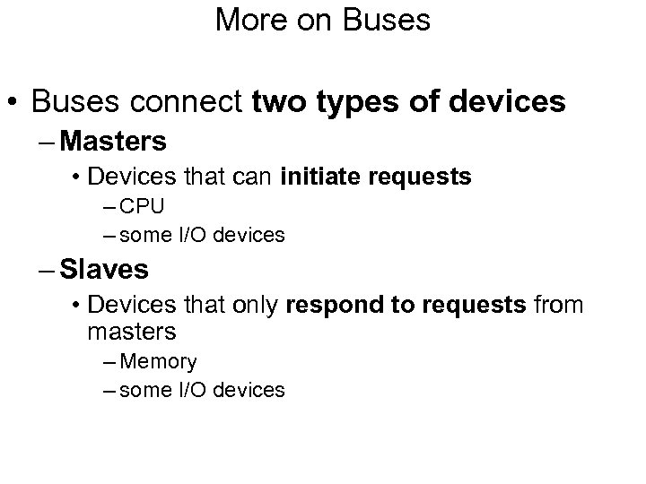 More on Buses • Buses connect two types of devices – Masters • Devices