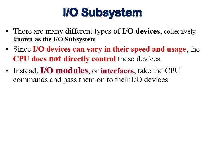 I/O Subsystem • There are many different types of I/O devices, collectively known as