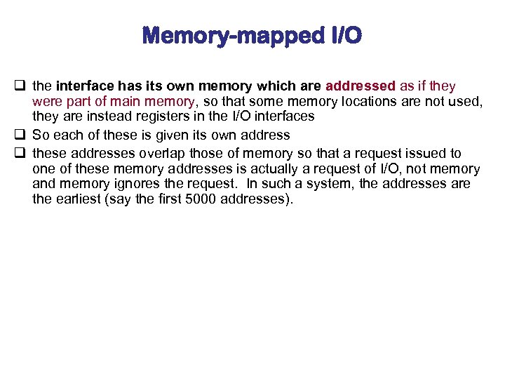 Memory-mapped I/O q the interface has its own memory which are addressed as if