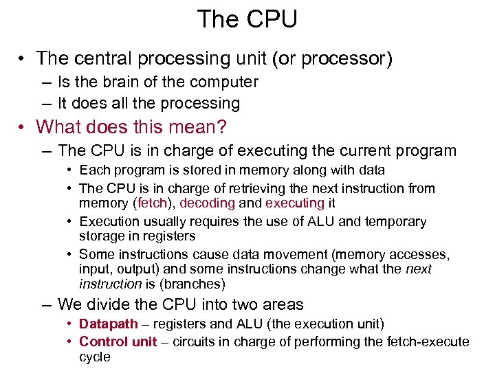 The CPU • The central processing unit (or processor) – Is the brain of