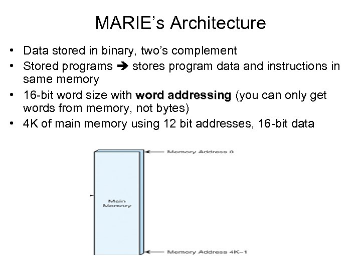 MARIE’s Architecture • Data stored in binary, two’s complement • Stored programs stores program