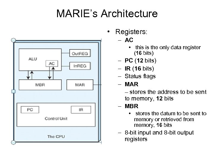 MARIE’s Architecture • Registers: – AC • this is the only data register (16