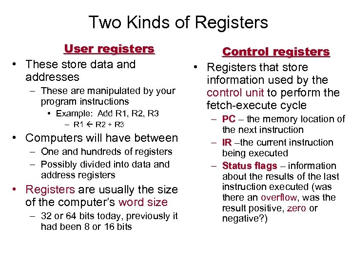 Two Kinds of Registers User registers • These store data and addresses – These