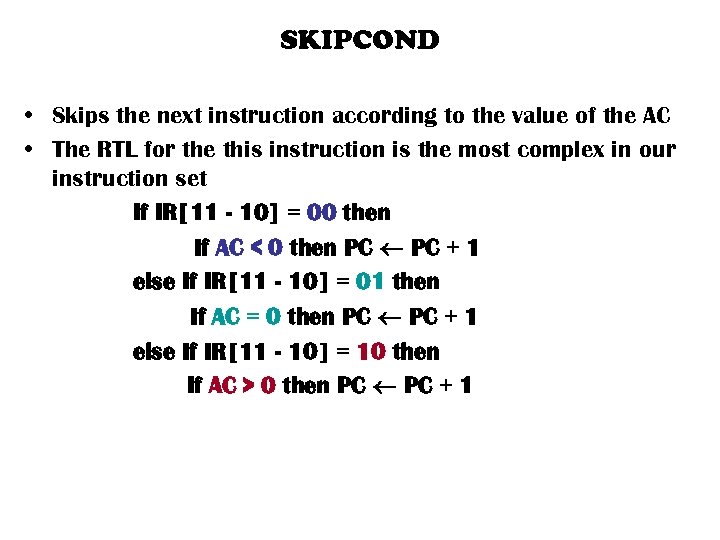 SKIPCOND • Skips the next instruction according to the value of the AC •