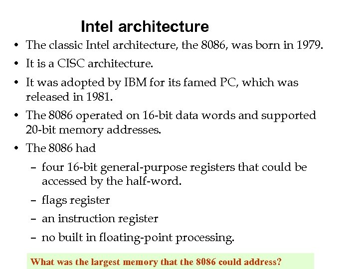Intel architecture • The classic Intel architecture, the 8086, was born in 1979. •