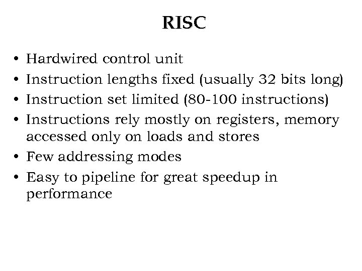 RISC • • Hardwired control unit Instruction lengths fixed (usually 32 bits long) Instruction