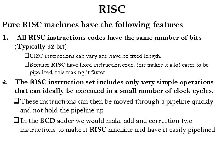 RISC Pure RISC machines have the following features 1. All RISC instructions codes have