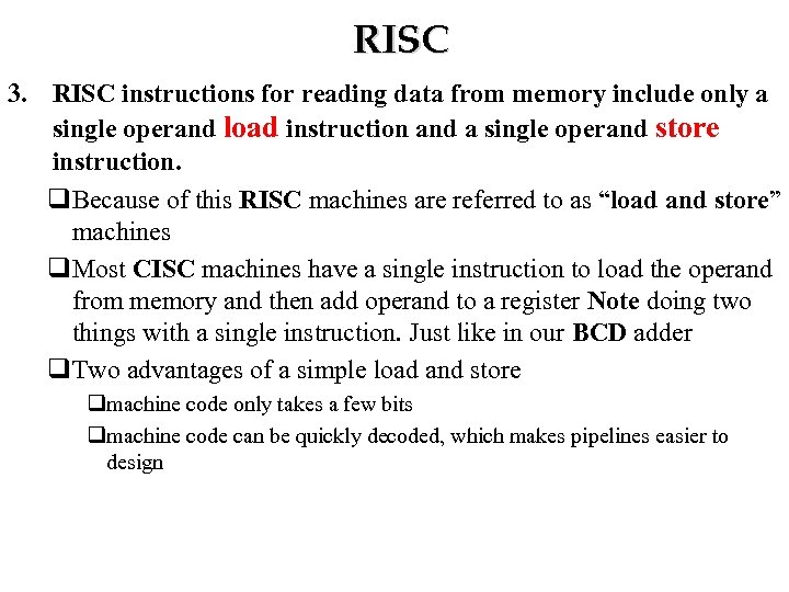 RISC 3. RISC instructions for reading data from memory include only a single operand