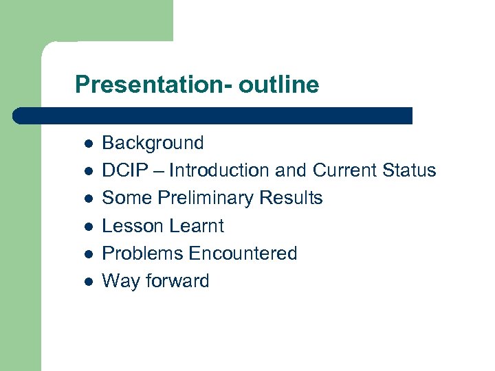 Presentation- outline l l l Background DCIP – Introduction and Current Status Some Preliminary