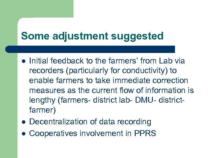 Some adjustment suggested l l l Initial feedback to the farmers’ from Lab via