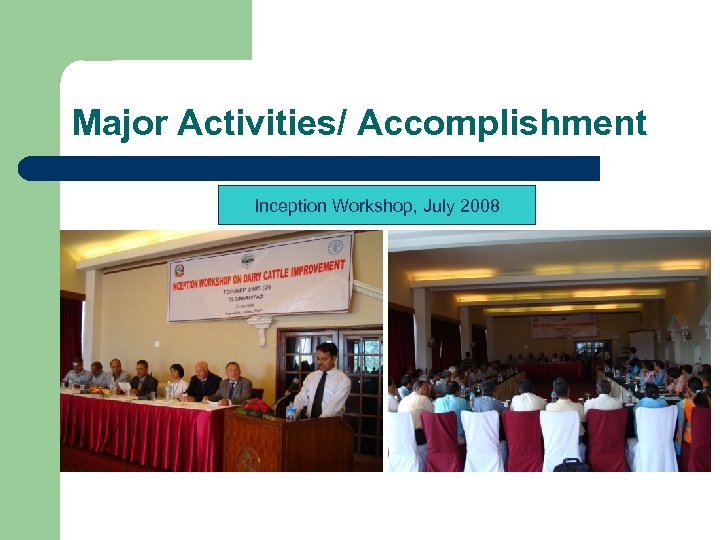 Major Activities/ Accomplishment Inception Workshop, July 2008 