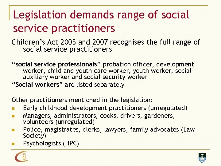 Legislation demands range of social service practitioners Children’s Act 2005 and 2007 recognises the