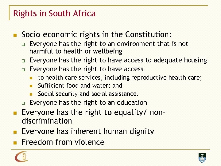 Rights in South Africa n Socio-economic rights in the Constitution: q q q Everyone