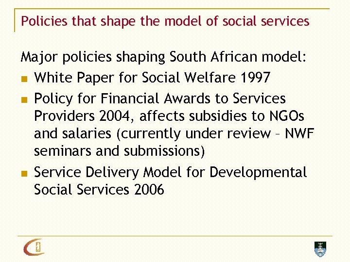 Policies that shape the model of social services Major policies shaping South African model: