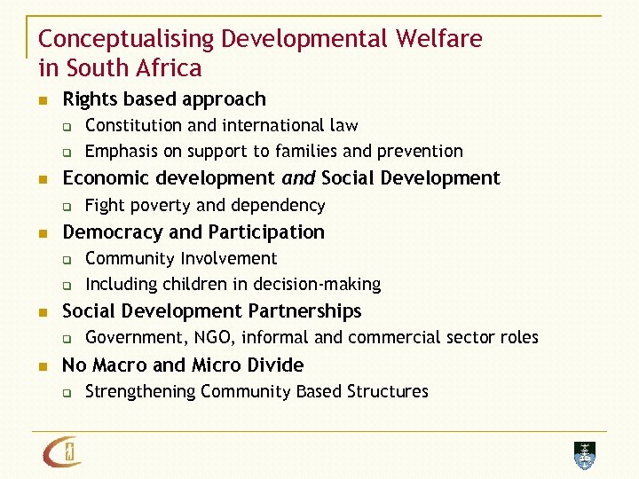 Conceptualising Developmental Welfare in South Africa n Rights based approach q q n Economic