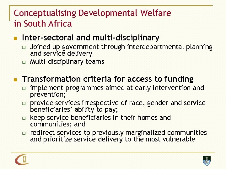 Conceptualising Developmental Welfare in South Africa n Inter-sectoral and multi-disciplinary q q n Joined