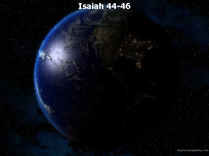 Isaiah 44 -46 