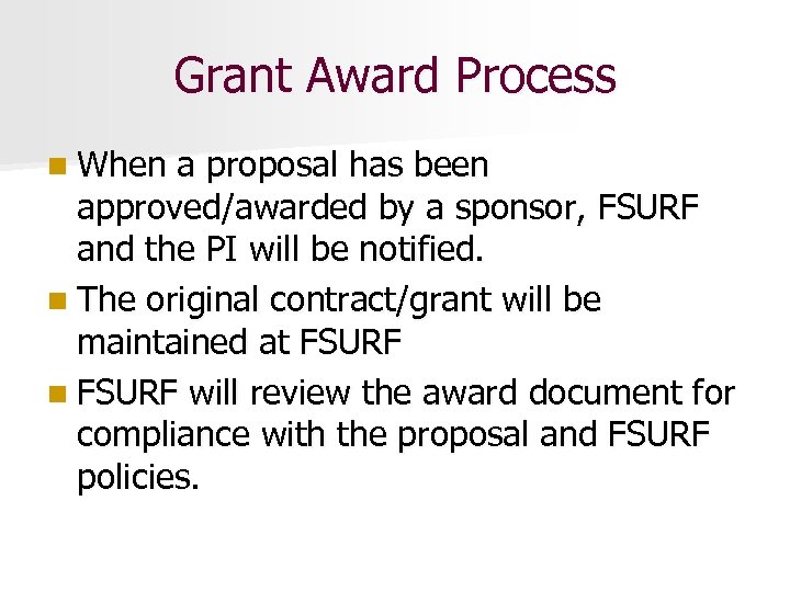 Grant Award Process n When a proposal has been approved/awarded by a sponsor, FSURF