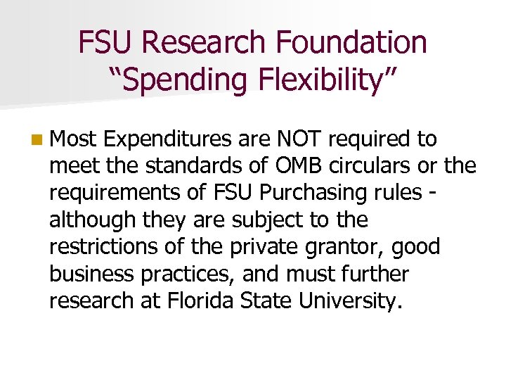 FSU Research Foundation “Spending Flexibility” n Most Expenditures are NOT required to meet the