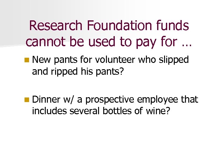 Research Foundation funds cannot be used to pay for … n New pants for