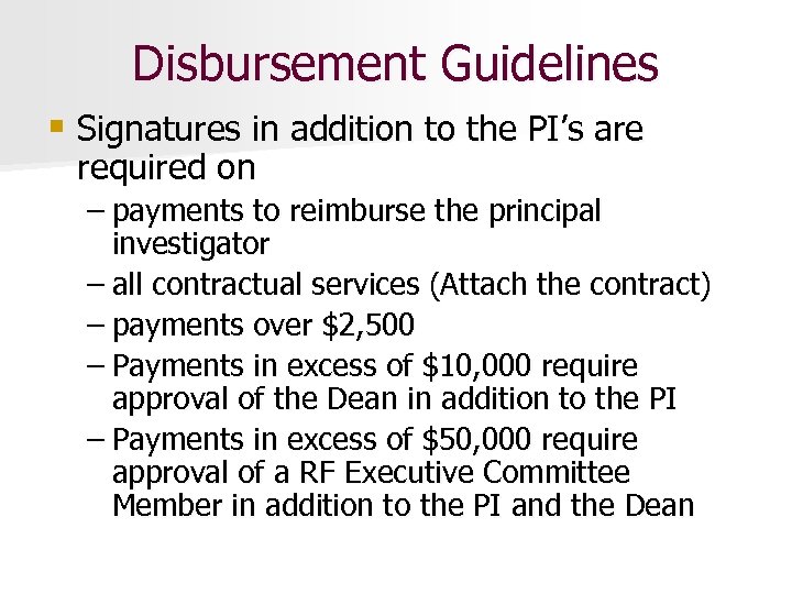 Disbursement Guidelines § Signatures in addition to the PI’s are required on – payments